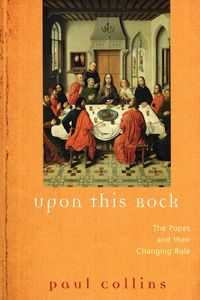 Produktbild: Upon This Rock The Popes and Their Changing Roles