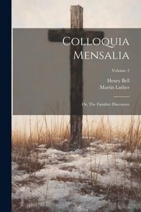 Produktbild: Colloquia Mensalia; or, The Familiar Discourses; Volume 2