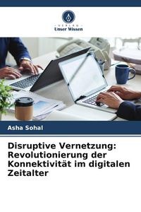 Produktbild: Disruptive Vernetzung: Revolutionierung der Konnektivit&auml;t im digitalen Zeitalter