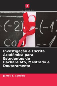 Produktbild: Investiga&ccedil;&atilde;o e Escrita Acad&eacute;mica para Estudantes de Bacharelato, Mestrado e Doutoramento
