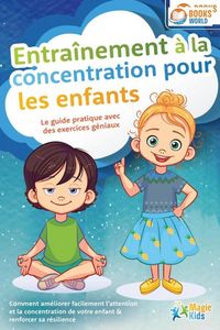 Produktbild: Entra&icirc;nement &agrave; la concentration pour les enfants - Le guide pratique avec des exercices g&eacute;niaux: Comment am&eacute;liorer facilement l'attention et la concen