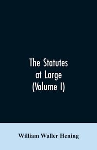 Produktbild: The statutes at large; being a collection of all the laws of Virginia, from the first session of the legislature, in the year 1619. Published pursuant