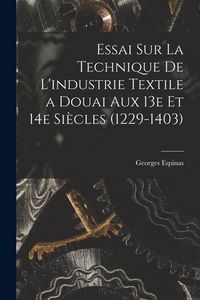 Produktbild: Essai sur la technique de l'industrie textile a Douai aux 13e et 14e si&egrave;cles (1229-1403)