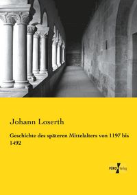 Produktbild: Geschichte des sp&auml;teren Mittelalters von 1197 bis 1492