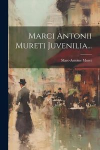 Produktbild: Marci Antonii Mureti Juvenilia...