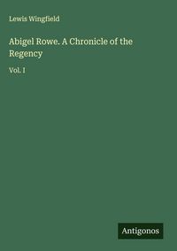 Produktbild: Abigel Rowe. A Chronicle of the Regency