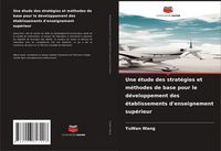 Produktbild: Une &eacute;tude des strat&eacute;gies et m&eacute;thodes de base pour le d&eacute;veloppement des &eacute;tablissements d'enseignement sup&eacute;rieur