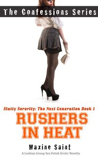 Produktbild: Slutty Sorority The Next Generation Book 1: Rushers in Heat: A Lesbian Group Sex Fetish Erotic Novella (The Confessions Series)