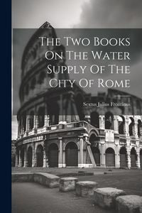 Produktbild: The Two Books On The Water Supply Of The City Of Rome