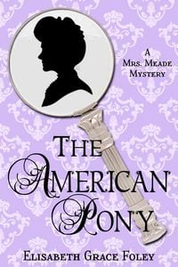 Produktbild: The American Pony: A Mrs. Meade Mystery (The Mrs. Meade Mysteries, #5)