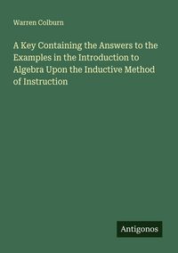 Produktbild: A Key Containing the Answers to the Examples in the Introduction to Algebra Upon the Inductive Method of Instruction