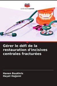Produktbild: G&eacute;rer le d&eacute;fi de la restauration d'incisives centrales fractur&eacute;es