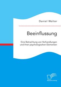 Produktbild: Beeinflussung. Eine Betrachtung von Verhandlungen und ihren psychologischen Elementen