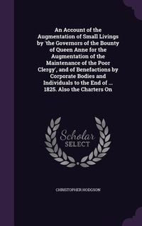 Produktbild: An Account of the Augmentation of Small Livings by 'the Governors of the Bounty of Queen Anne for the Augmentation of the Maintenance of the Poor Cler