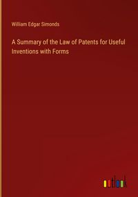 Produktbild: A Summary of the Law of Patents for Useful Inventions with Forms