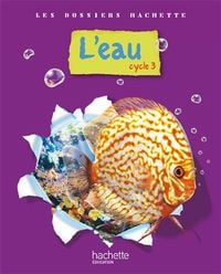 Produktbild: Les Dossiers Hachette; l'Eau ; Cycle 3 ; Livre de l'Eleve