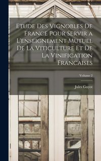 Produktbild: Etude Des Vignobles De France Pour Servir a L'enseignement Mutuel De La Viticulture Et De La Vinification Francaises; Volume 2