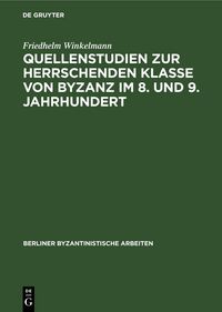 Produktbild: Quellenstudien zur Herrschenden Klasse von Byzanz im 8. und 9. Jahrhundert