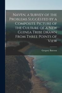 Produktbild: Naven, a Survey of the Problems Suggested by a Composite Picture of the Culture of a New Guinea Tribe Drawn From Three Points of View