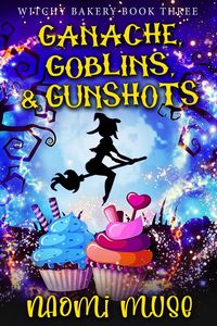 Produktbild: Ganache, Goblins, and Gunshots (Witchy Bakery, #3)
