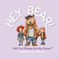 Produktbild: Hey Bear! Will You Please Eat My Sister?