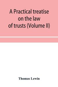 Produktbild: A practical treatise on the law of trusts (Volume II)