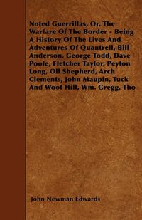 Produktbild: Noted Guerrillas, Or, The Warfare Of The Border - Being A History Of The Lives And Adventures Of Quantrell, Bill Anderson, George Todd, Dave Poole, Fletcher Taylor, Peyton Long, Oll Shepherd, Arch Clements, John Maupin, Tuck And Woot Hill, Wm. Gregg, Tho