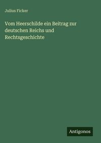 Produktbild: Vom Heerschilde ein Beitrag zur deutschen Reichs und Rechtsgeschichte