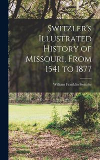 Produktbild: Switzler's Illustrated History of Missouri, From 1541 to 1877