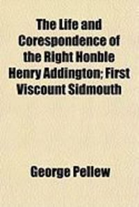 Produktbild: The Life and Corespondence of the Right Honble Henry Addington; First Viscount Sidmouth