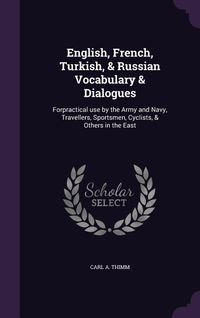 Produktbild: English, French, Turkish, & Russian Vocabulary & Dialogues: Forpractical use by the Army and Navy, Travellers, Sportsmen, Cyclists, & Others in the Ea