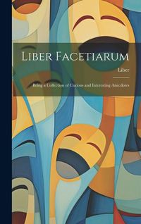 Produktbild: Liber Facetiarum: Being a Collection of Curious and Interesting Anecdotes