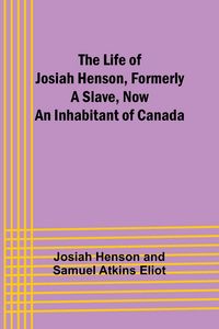 Produktbild: The Life of Josiah Henson, Formerly a Slave, Now an Inhabitant of Canada