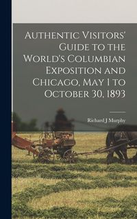 Produktbild: Authentic Visitors' Guide to the World's Columbian Exposition and Chicago, May 1 to October 30, 1893