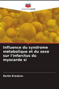 Produktbild: Influence du syndrome m&eacute;tabolique et du sexe sur l'infarctus du myocarde si