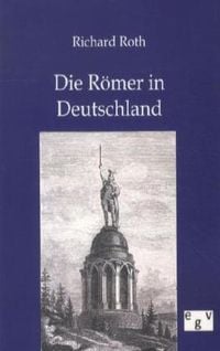 Bild vom Artikel Die Römer in Deutschland vom Autor Richard Roth