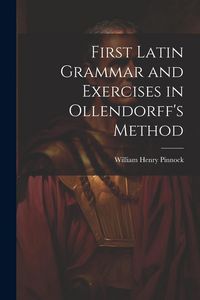 Produktbild: First Latin Grammar and Exercises in Ollendorff's Method