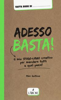 Produktbild: Adesso basta! Il mio sfogo-libro creativo per mandare tutti a qual paese!