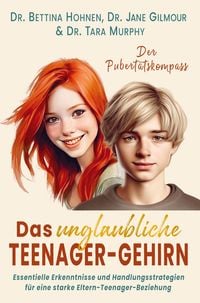 Produktbild: Das unglaubliche TEENAGER-GEHIRN - Essentielle Erkenntnisse und Handlungsstrategien f&uuml;r eine starke Eltern-Teenager-Beziehung