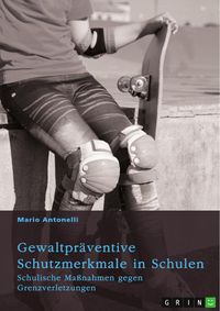Produktbild: Gewaltpr&auml;ventive Schutzmerkmale in Schulen. Schulische Ma&szlig;nahmen gegen Grenzverletzungen