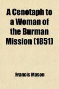 Produktbild: A Cenotaph to a Woman of the Burman Mission; Or, Views in the Missionary Path of Helen M. Mason