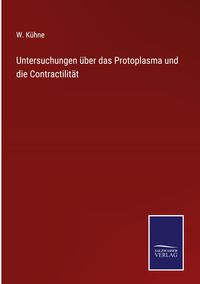 Produktbild: Untersuchungen &uuml;ber das Protoplasma und die Contractilit&auml;t