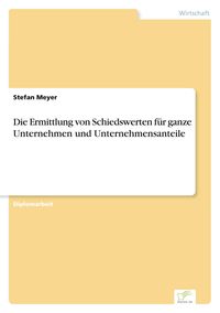 Produktbild: Die Ermittlung von Schiedswerten f&uuml;r ganze Unternehmen und Unternehmensanteile