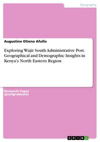 Produktbild: Exploring Wajir South Administrative Post. Geographical and Demographic Insights in Kenya's North Eastern Region