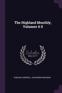 Produktbild: The Highland Monthly, Volumes 4-5
