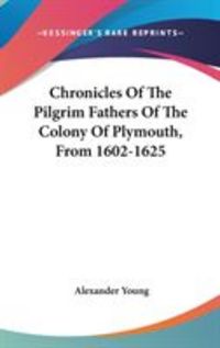 Produktbild: Chronicles of the Pilgrim Fathers of the Colony of Plymouth, from 1602-1625