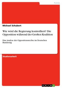 Produktbild: Wie wird die Regierung kontrolliert? Die Opposition w&auml;hrend der Gro&szlig;en Koalition