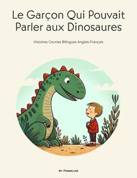 Produktbild: Le Gar&ccedil;on Qui Pouvait Parler aux Dinosaures: Histoires Courtes Bilingues Anglais-Fran&ccedil;ais