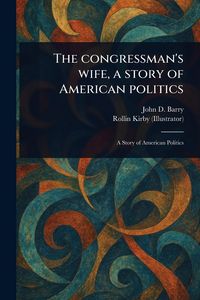 Produktbild: The Congressman's Wife, a Story of American Politics