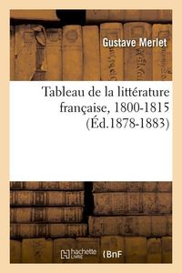 Produktbild: Tableau de la Litt&eacute;rature Fran&ccedil;aise, 1800-1815 (&Eacute;d.1878-1883)